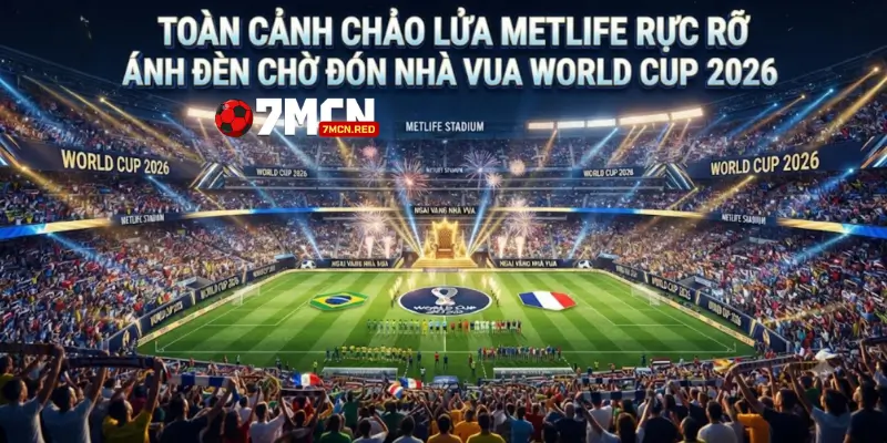 Toàn cảnh chảo lửa MetLife rực rỡ ánh đèn chờ đón nhà vua World Cup 2026